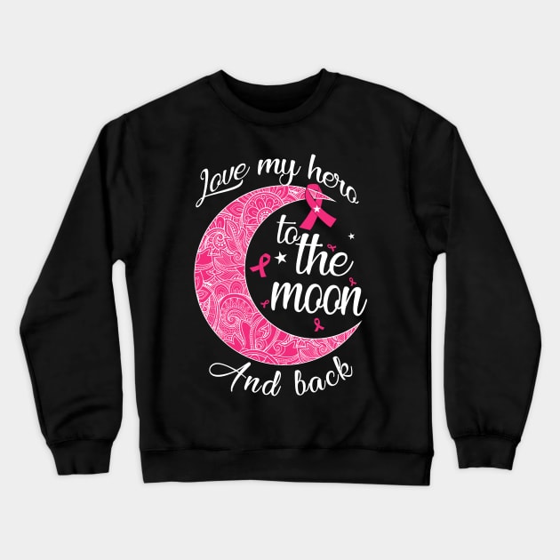 love my breast cancer hero to the moon Crewneck Sweatshirt by TeesCircle